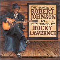 Rocky Lawrence - The Songs of Robert Johnson as Performed by Rocky lyrics