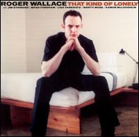 Roger Wallace - That Kind of Lonely lyrics