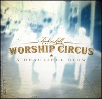 Rock 'N' Roll Worship Circus - A Beautiful Glow lyrics