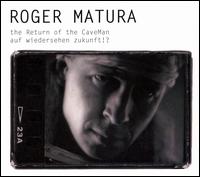 Roger Matura - The Return of the Caveman/Auf Wiedersehen Zukunft!? lyrics