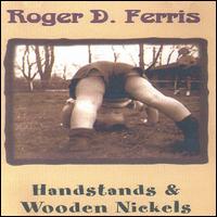 Roger D. Ferris - Handstands & Wooden Nickels lyrics