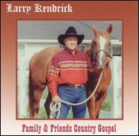 Larry Kendrick - Family & Friends Country Gospel lyrics