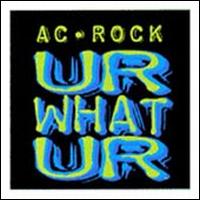 AC-Rock - Ur What Ur lyrics