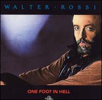 Walter Rossi - One Foot in Hell lyrics