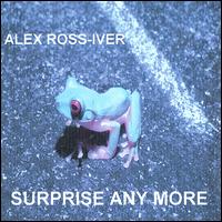 Alex Ross-Iver - Surprise Any More lyrics