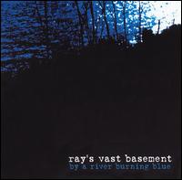 Ray's Vast Basement - By a River Burning Blue lyrics