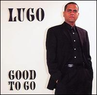 Lugo - Good to Go lyrics