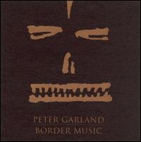 Peter Garland - Border Music lyrics