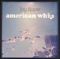 Joy Zipper - American Whip lyrics