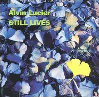 Alvin Lucier - Still Lives lyrics