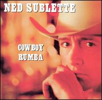 Ned Sublette - Cowboy Rumba lyrics