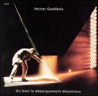 Heiner Goebbels - Ou Bein Le Debarquement Desastreux lyrics