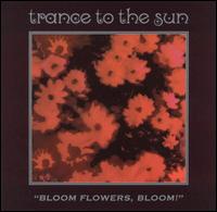 Trance to the Sun - Bloom Flowers, Bloom! lyrics