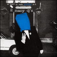 2 Many DJ's - As Heard on Radio Soulwax, Pt. 3 lyrics