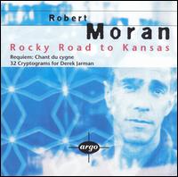 Robert Moran - Rocky Road to Kansas/Requiem: Chant Du Cygne (Requiem: Swan Song) / 32 Cryptograms Fo lyrics