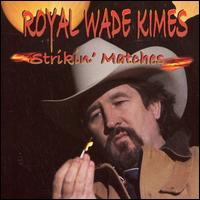 Royal Wade Kimes - Strikin Matches lyrics