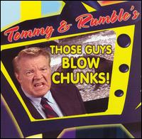 Tommy & Rumble - Those Guys Blow Chunks! lyrics