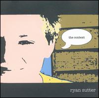 Ryan Sutter - The Context lyrics