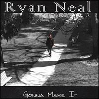 Ryan Neal - Gonna Make It lyrics