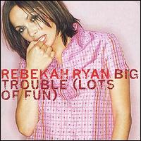 Rebekah Ryan - Big Trouble (Lots of Fun) lyrics