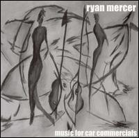 Ryan Mercer - Music for Car Commercials lyrics