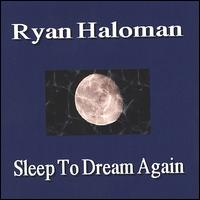 Ryan Haloman - Sleep to Dream Again lyrics