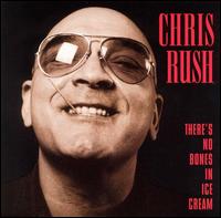 Chris Rush - There's No Bones in Ice Cream lyrics