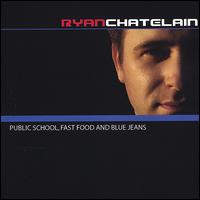 Ryan Chatelain - Public School, Fast Food and Blue Jeans lyrics