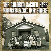 Wiregrass Sacred Harp Singers - The Colored Sacred Harp lyrics