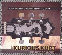 Kurious Kurt and the ZugZug-Club - We've Got Our Own "Best of" to Do! lyrics