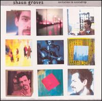 Shaun Groves - Invitation to Eavesdrop lyrics