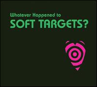 Soft Targets - Whatever Happened To Soft Targets? lyrics