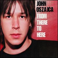 John Oszajca - From There to Here lyrics