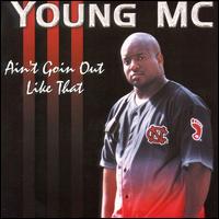 Young MC - Ain't Going out Like That lyrics