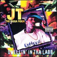 JT the Bigga Figga - Dwellin' in tha Labb lyrics