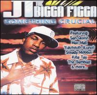 JT the Bigga Figga - Something Crucial lyrics