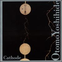 Otomo Yoshihide - Cathode lyrics