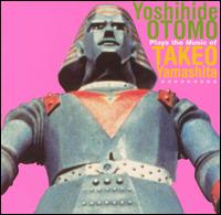 Otomo Yoshihide - Plays the Music of Takeo Yamashita lyrics