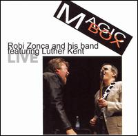 Robi Zonca - Magic Box: Robi Zonca and His Band Featuring Luther Kent Live lyrics