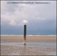 Luc Ferrari - Interrupteur/Tautologos 3 lyrics