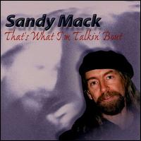 Sandy Mack - That's What I'm Talkin' About lyrics