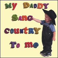 My Daddy Sang - My Daddy Sang Country to Me lyrics