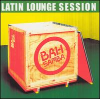 Bah Samba - Latin Lounge Session lyrics