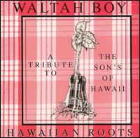 Waltah Boy - Hawaiian Roots lyrics