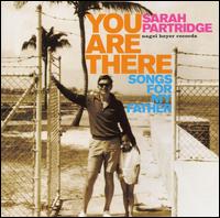 Sarah Partridge - You Are There: Songs from My Father lyrics