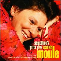 Sarah Moule - Something's Gotta Give lyrics