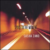 Sasha Zand - Spoke to the Moment lyrics
