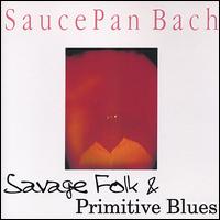Saucepan Bach - Savage Folk and Primitive Blues lyrics