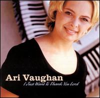 Ari Vaughan - I Just Want to Thank You Lord lyrics