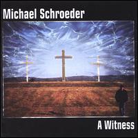 Michael Schroeder [CCM] - A Witness lyrics